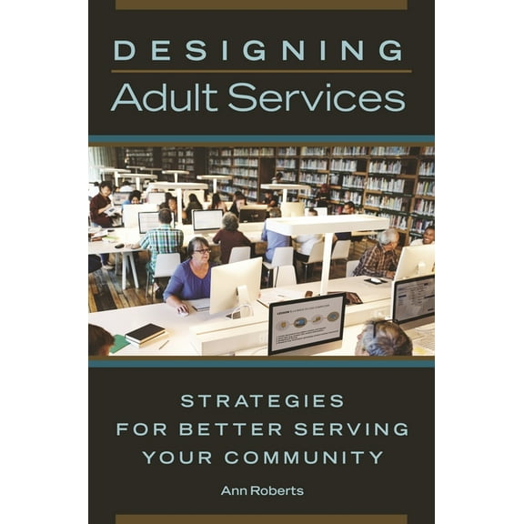 Designing Adult Services: Strategies for Better Serving Your Community, (Paperback)