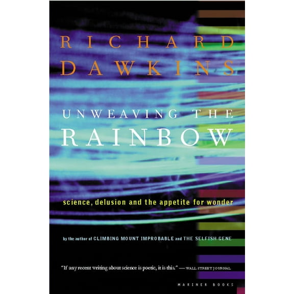 Unweaving the Rainbow: Science, Delusion and the Appetite for Wonder, (Paperback)