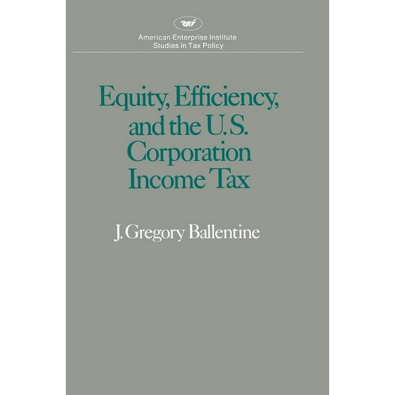 Equity Efficiency and the United States Corporation Income Tax, (Paperback)