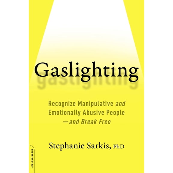 Gaslighting: Recognize Manipulative and Emotionally Abusive People -- And Break Free, (Paperback)