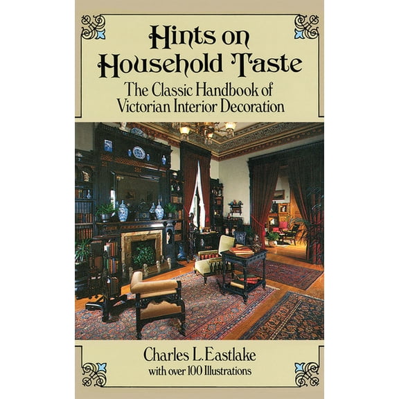 Dover Architecture Hints on Household Taste: The Classic Handbook of Victorian Interior Decoration, (Paperback)