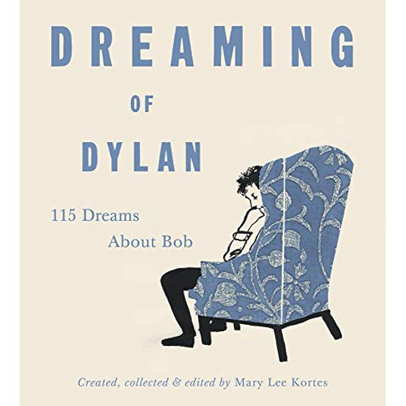 Dreaming of Dylan: 115 Dreams About Bob