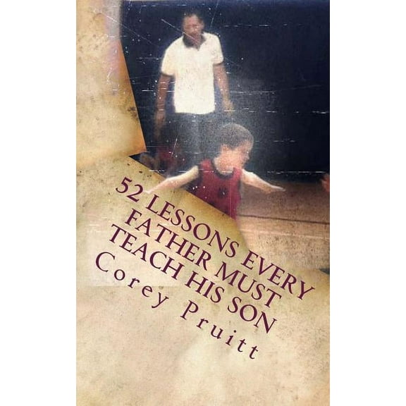 52 Lessons Every Father Must Teach His Son (Paperback)