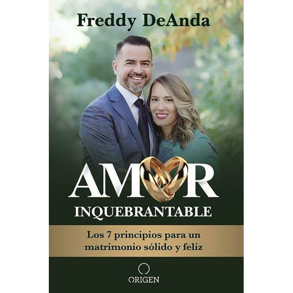 Amor Inquebrantable / Unbreakable Love: Los 7 Principios para un Matrimonio Sólido y Feliz (Paperback)