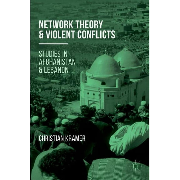 Network Theory and Violent Conflicts: Studies in Afghanistan and Lebanon, (Hardcover)