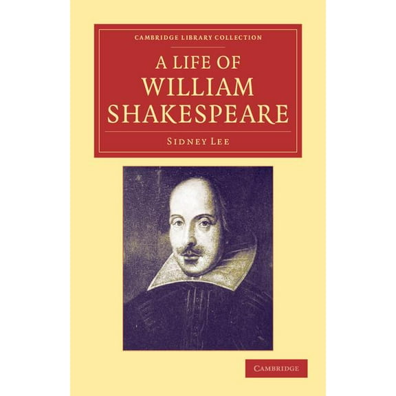 Cambridge Library Collection - Shakespea A Life of William Shakespeare, (Paperback)