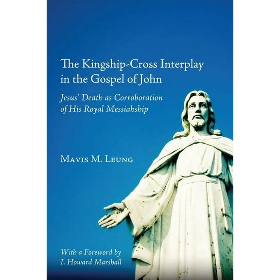 The Kingship-Cross Interplay in the Gospel of John (Hardcover)