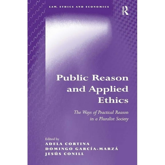 Law, Ethics and Economics Public Reason and Applied Ethics: The Ways of Practical Reason in a Pluralist Society, (Hardcover)