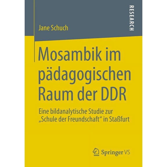 Mosambik Im Pädagogischen Raum Der DDR: Eine Bildanalytische Studie Zur "Schule Der Freundschaft" in StaÃfurt, (Paperback)