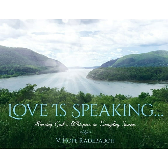 Love is Speaking...: Hearing God's Whispers in Everyday Spaces, (Paperback)