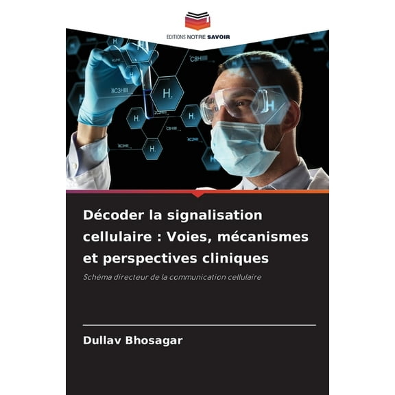 DÃ©coder la signalisation cellulaire: Voies, mÃ©canismes et perspectives cliniques, (Paperback)