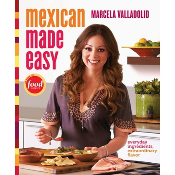 Pre-Owned Mexican Made Easy: Everyday Ingredients, Extraordinary Flavor: A Cookbook (Hardcover 9780307888266) by Marcela Valladolid