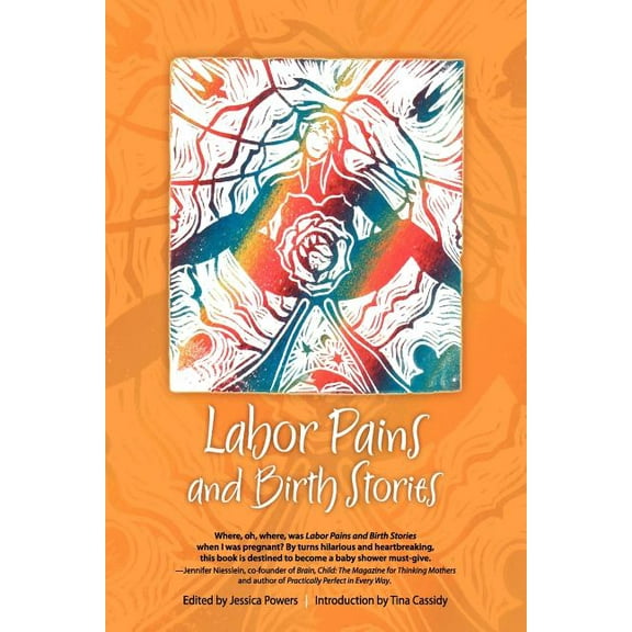 Labor Pains and Birth Stories: Essays on Pregnancy, Childbirth, and Becoming a Parent (Paperback) by Jessica Powers, Tina Cassidy