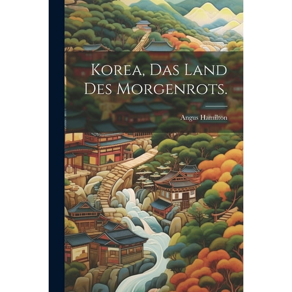 Korea, Das Land des Morgenrots. (Paperback)