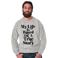 thumbnail image 5 of Life Based True Story Sarcastic Humor Sweatshirt for Men or Women Brisco Brands M, 5 of 6