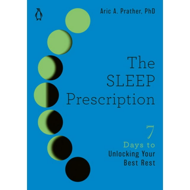 The Sleep Prescription: Seven Days to Unlocking Your Best Rest (The Seven Days Series)