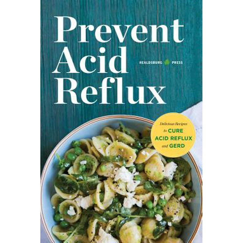 Prevent Acid Reflux Delicious Recipes to Cure Acid Reflux and Gerd