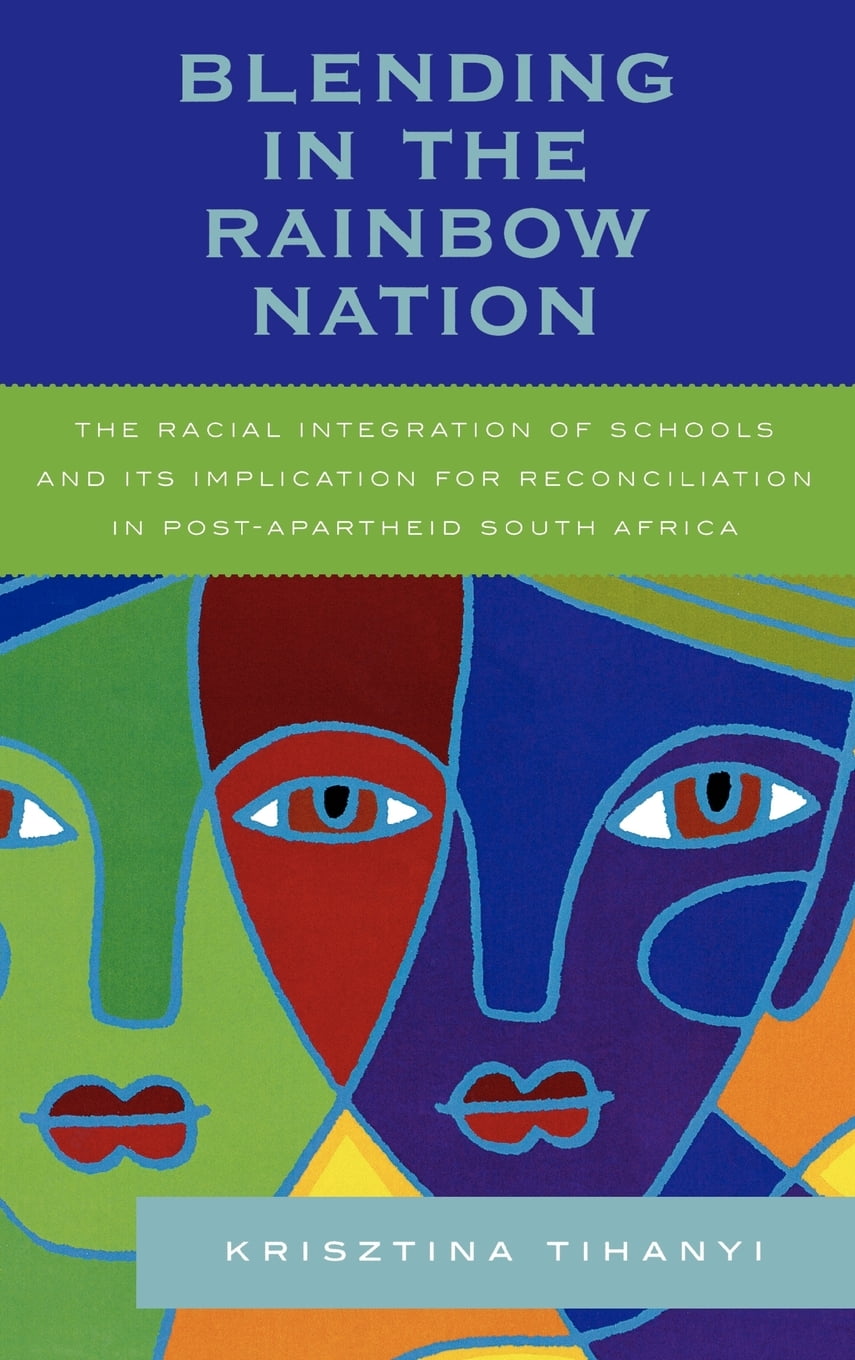 Blending in the Rainbow Nation The Racial Integration of Schools and Its Implications for