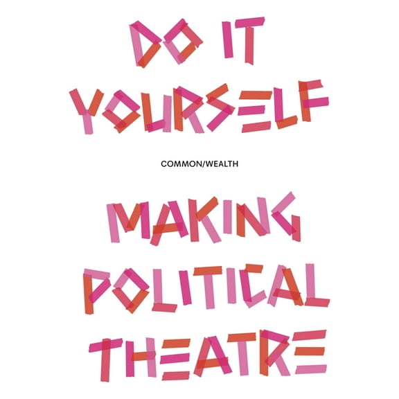 Do It Yourself: Making Political Theatre, (Paperback)