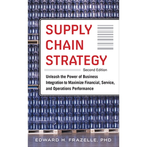 Pre-Owned Supply Chain Strategy, Second Edition: Unleash the Power of Business Integration to Maximize Financial, Service, and Operations Performance (Hardcover) 0071842802 9780071842808