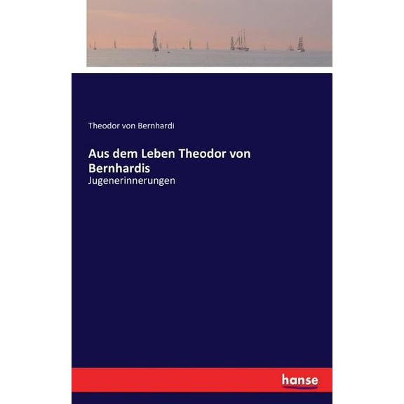Aus dem Leben Theodor von Bernhardis: Jugenerinnerungen, (Paperback)