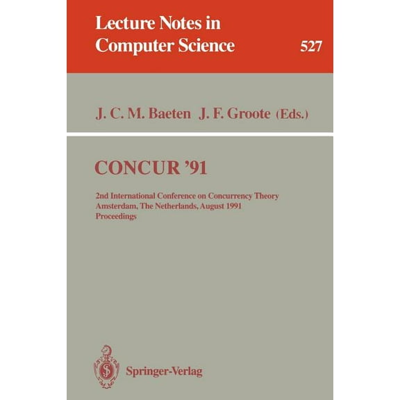 Lecture Notes in Computer Science Concur '91: 2nd International Conference on Concurrency Theory, Amsterdam, the Netherlands, August 26-29, 1991. Pro, Book 527, (Paperback)
