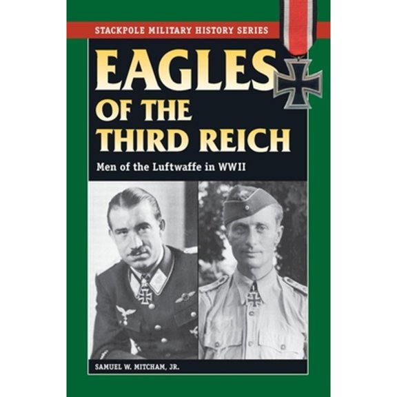 Pre-Owned Eagles of the Third Reich: Men of the Luftwaffe in WWII, (Paperback)