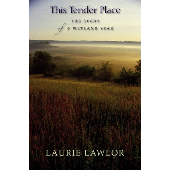 This Tender Place: The Story of a Wetland Year, (Paperback)