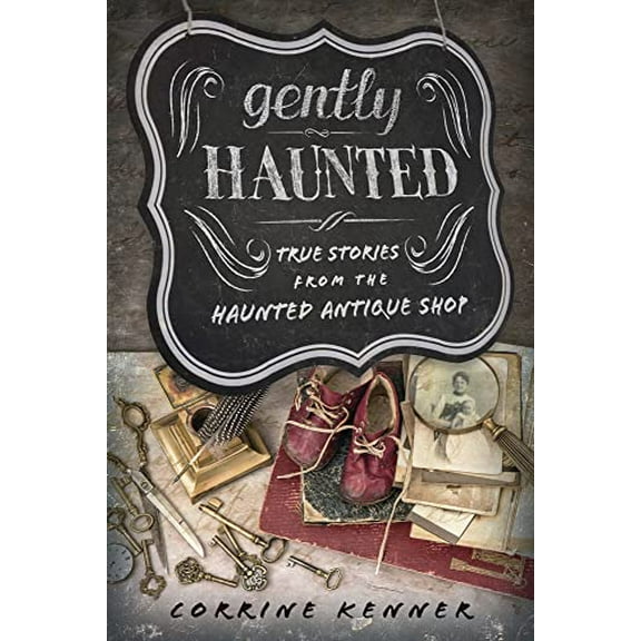 Pre-Owned Gently Haunted: True Stories from the Haunted Antique Shop (Paperback) 0738771813 9780738771816