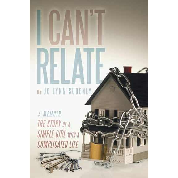 I Can't Relate: The Story of a Simple Girl with a Complicated Life (Paperback) by Jo Lynn Sudenly
