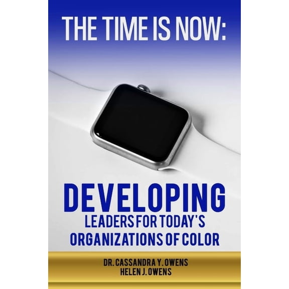 The Time is Now: Developing Leaders for Today's Organizations of Color, (Paperback)