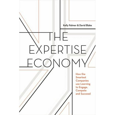 The Expertise Economy: How the Smartest Companies Use Learning to Engage, Compete, and Succeed [Hardcover - Used]
