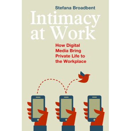 Intimacy At Work How Digital Media Bring Private Life To