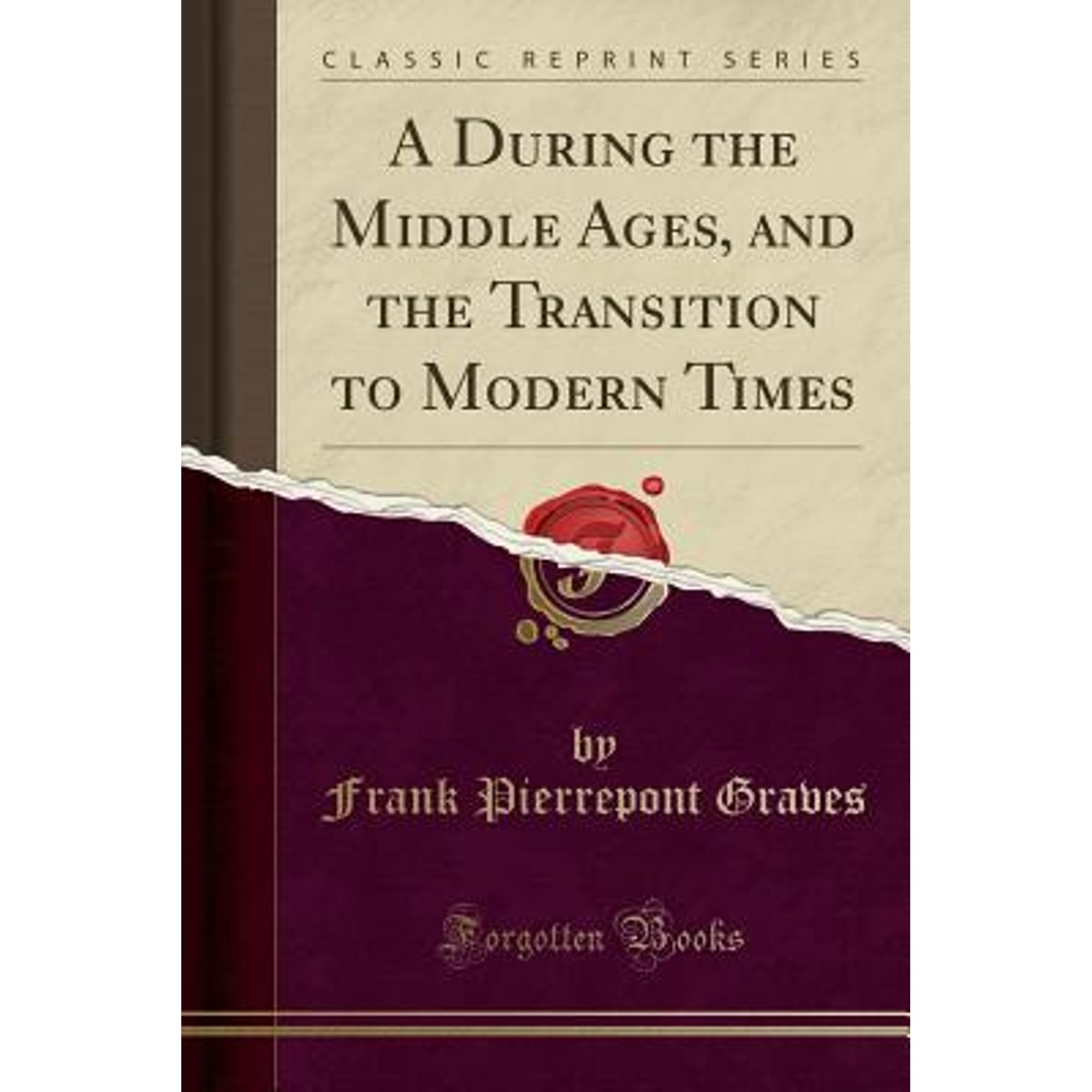 A During the Middle Ages and the Transition to Modern Times (Classic Reprint) (Paperback) by Frank Pierrepont Graves