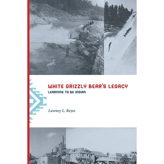 White Grizzly Bear's Legacy: Learning to Be Indian, (Paperback)