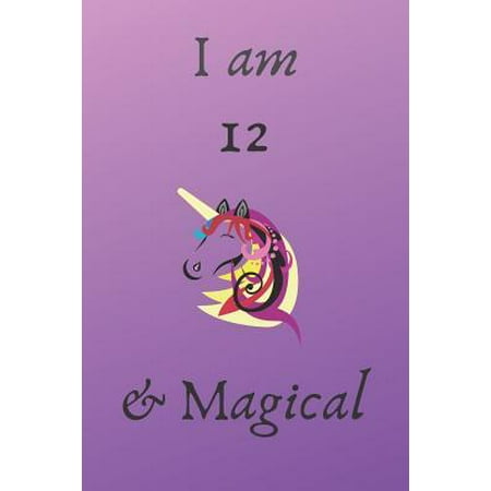 I am 12 & Magical: I Am 12 And Magical: Unicorn 40th Birthday Journal Present / Gift for girl boy purple Theme (6 x 9 - 110 Blank Lined P