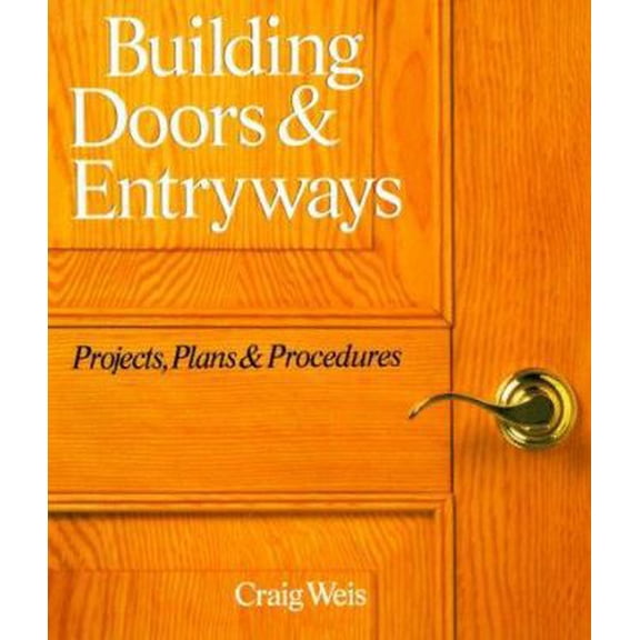 Pre-Owned Building Doors & Entryways: Projects, Plans & Procedures (Paperback) 0806981687 9780806981680