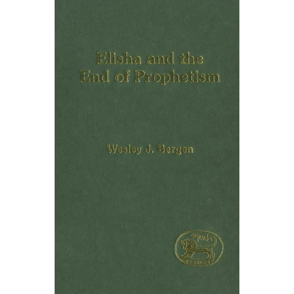 Library of Hebrew Bible/Old Testament St Elisha and the End of Prophetism, Book 286, (Hardcover)