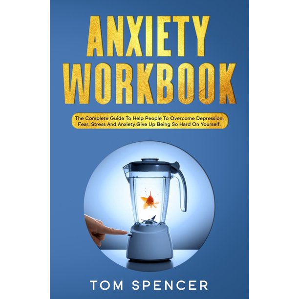 Anxiety Workbook The Complete Guide to Help People to