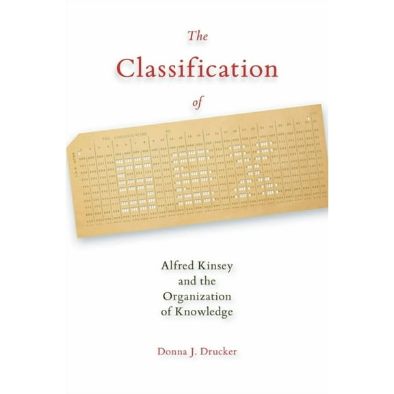 The Classification of Sex: Alfred Kinsey and the Organization of Knowledge, (Paperback)