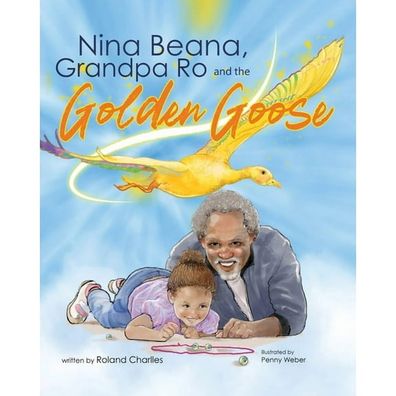 Nina Beana, Grandpa Ro, and the Golden Goose, (Paperback)