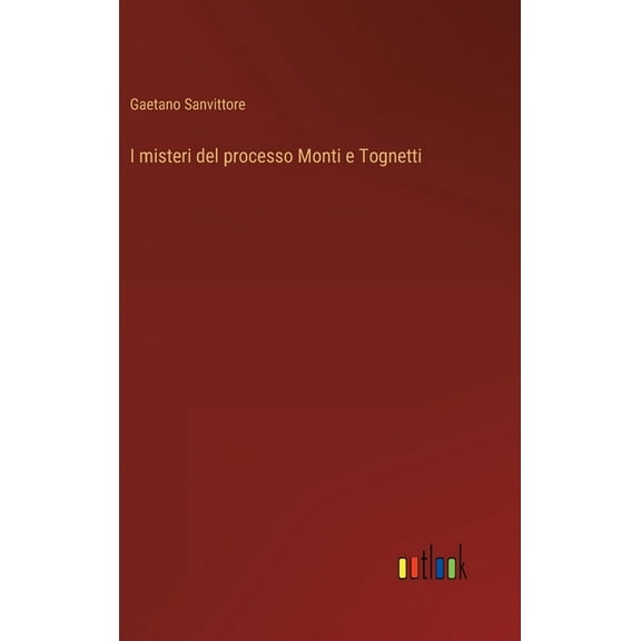I misteri del processo Monti e Tognetti (Hardcover)