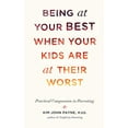 thumbnail image 1 of Being at Your Best When Your Kids Are at Their Worst: Practical Compassion in Parenting, 1 of 3