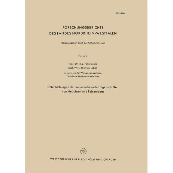 Forschungsberichte Des Landes Nordrhein- Untersuchungen Der Kennzeichnenden Eigenschaften Von MeÃuhren Und Feinzeigern, Book 779, (Paperback)