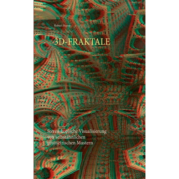 3d-Fraktale: Stereoskopische Visualisierung von selbstÃ¤hnlichen geometrischen Mustern, (Paperback)