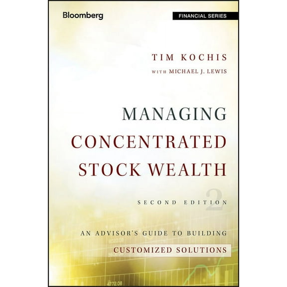 Bloomberg Financial Managing Concentrated Stock Wealth: An Advisor's Guide to Building Customized Solutions, (Hardcover)