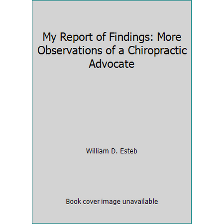 My Report of Findings: More Observations of a Chiropractic Advocate, Used [Paperback]