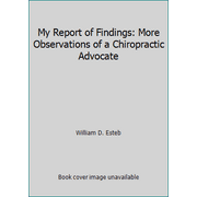 My Report of Findings: More Observations of a Chiropractic Advocate, Used [Paperback]