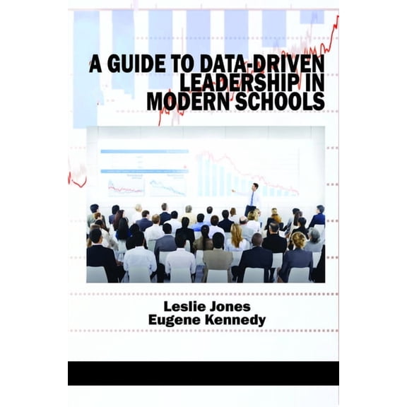 A Guide to Data-Driven Leadership in Modern Schools, (Paperback)