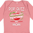 thumbnail image 4 of Inktastic Pop Quiz Mom Best Teacher Boys or Girls Long Sleeve Baby Bodysuit, 4 of 5